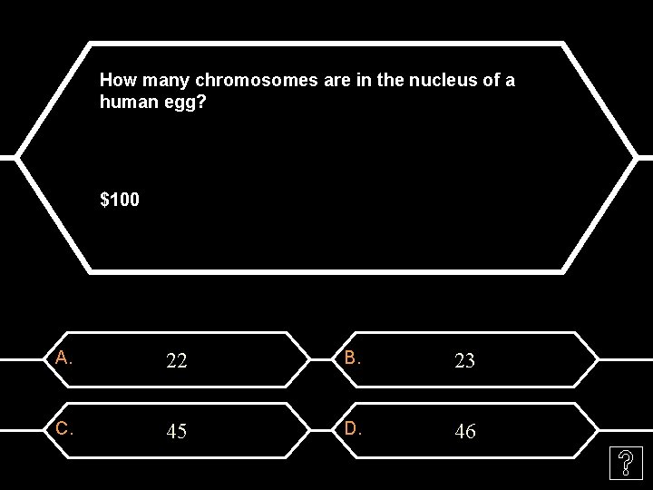 How many chromosomes are in the nucleus of a human egg? $100 A. 22