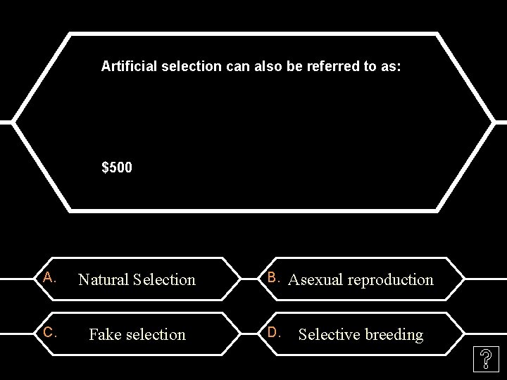 Artificial selection can also be referred to as: $500 A. Natural Selection B. Asexual