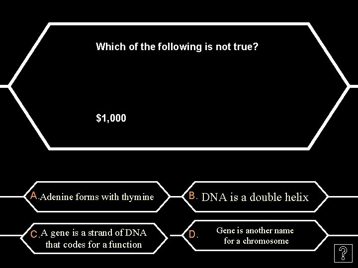 Which of the following is not true? $1, 000 A. Adenine forms with thymine