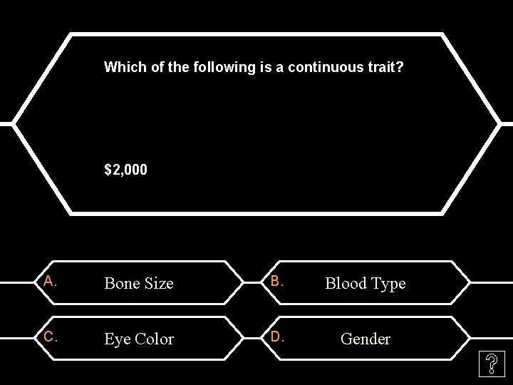 Which of the following is a continuous trait? $2, 000 A. Bone Size B.