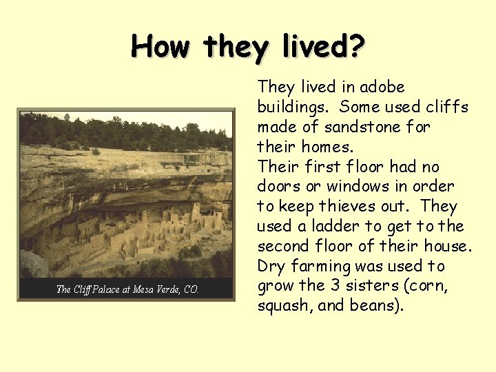 How they lived? They lived in adobe buildings. Some used cliffs made of sandstone