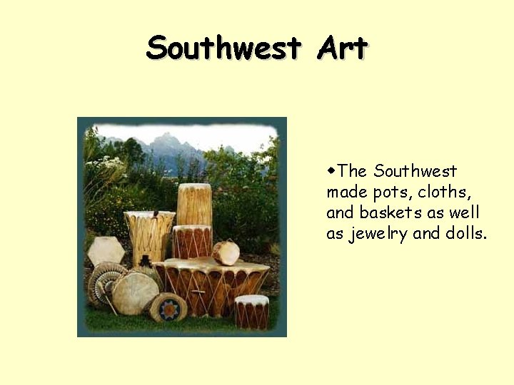 Southwest Art w. The Southwest made pots, cloths, and baskets as well as jewelry