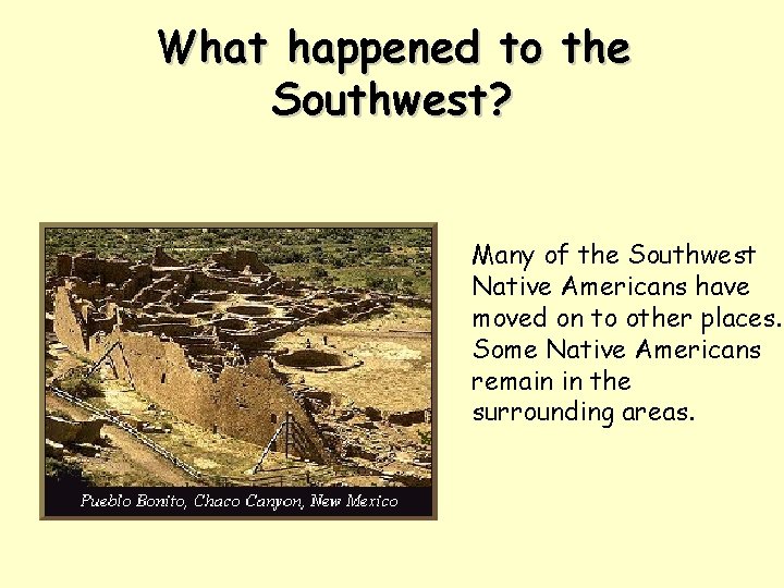 What happened to the Southwest? Many of the Southwest Native Americans have moved on