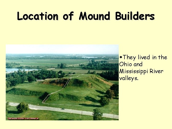 Location of Mound Builders w. They lived in the Ohio and Mississippi River valleys.