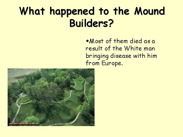 What happened to the Mound Builders? w. Most of them died as a result