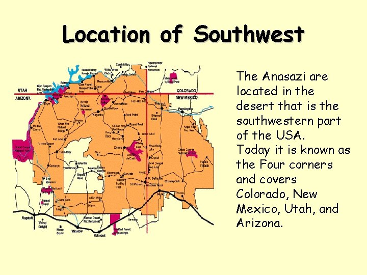 Location of Southwest The Anasazi are located in the desert that is the southwestern