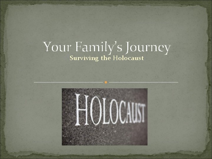 Your Family’s Journey Surviving the Holocaust 