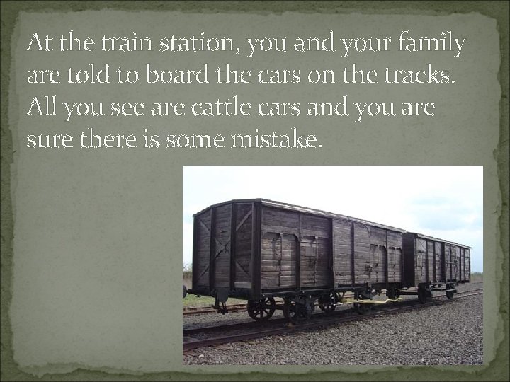At the train station, you and your family are told to board the cars