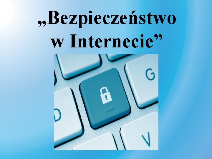 „Bezpieczeństwo w Internecie” 