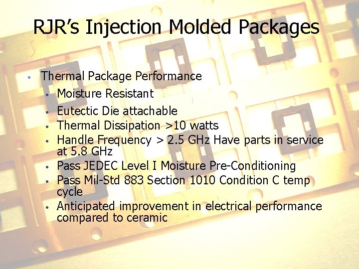RJR’s Injection Molded Packages • Thermal Package Performance • Moisture Resistant • Eutectic Die