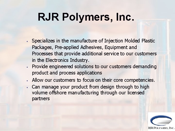 RJR Polymers, Inc. • • Specializes in the manufacture of Injection Molded Plastic Packages,