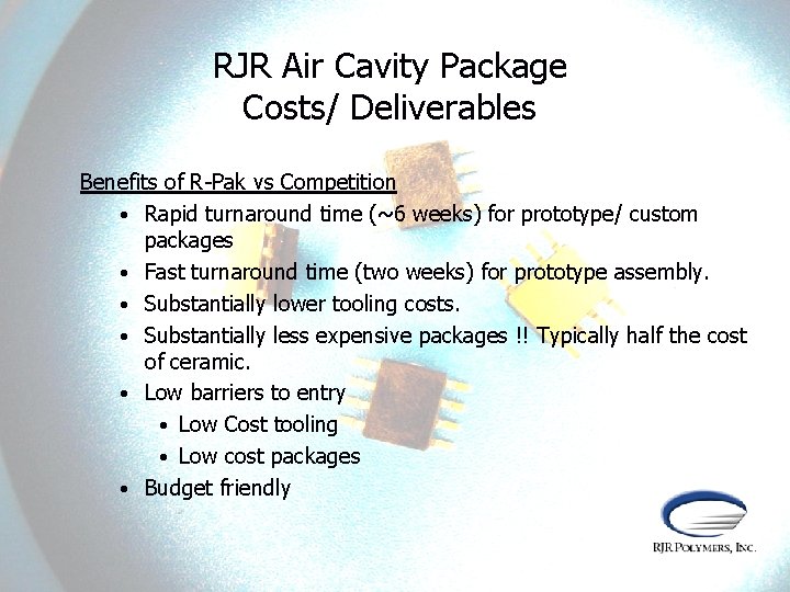 RJR Air Cavity Package Costs/ Deliverables Benefits of R-Pak vs Competition • Rapid turnaround