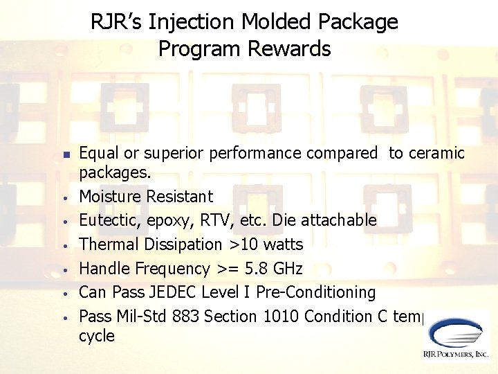 RJR’s Injection Molded Package Program Rewards n • • • Equal or superior performance