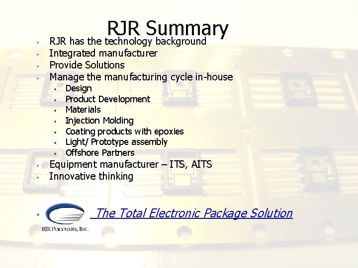  • • RJR Summary RJR has the technology background Integrated manufacturer Provide Solutions