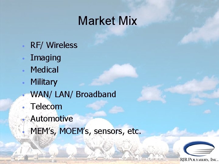 Market Mix • • RF/ Wireless Imaging Medical Military WAN/ LAN/ Broadband Telecom Automotive