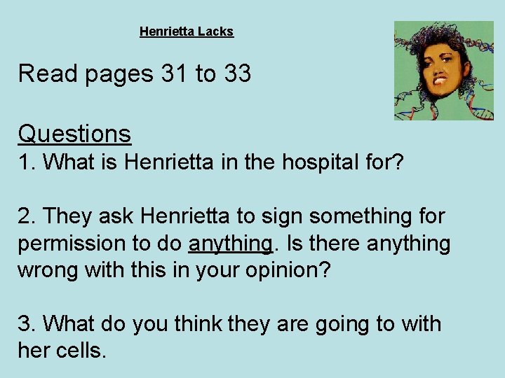 Henrietta Lacks Read pages 31 to 33 Questions 1. What is Henrietta in the