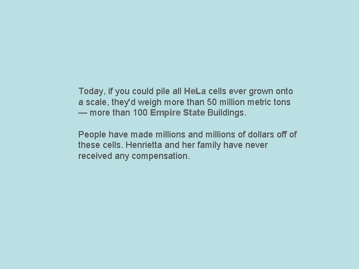 Today, if you could pile all He. La cells ever grown onto a scale, Today, if you could pile all He. La cells ever grown onto a scale,