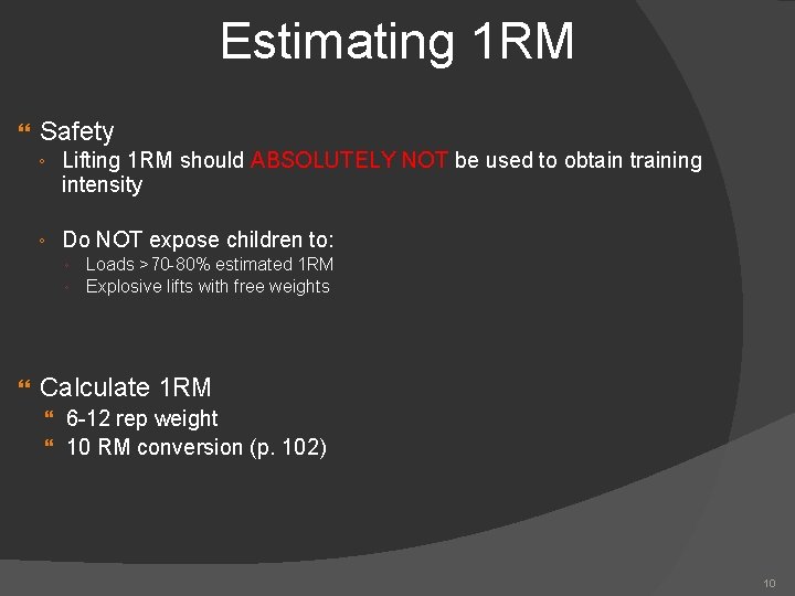 Estimating 1 RM Safety ◦ Lifting 1 RM should ABSOLUTELY NOT be used to