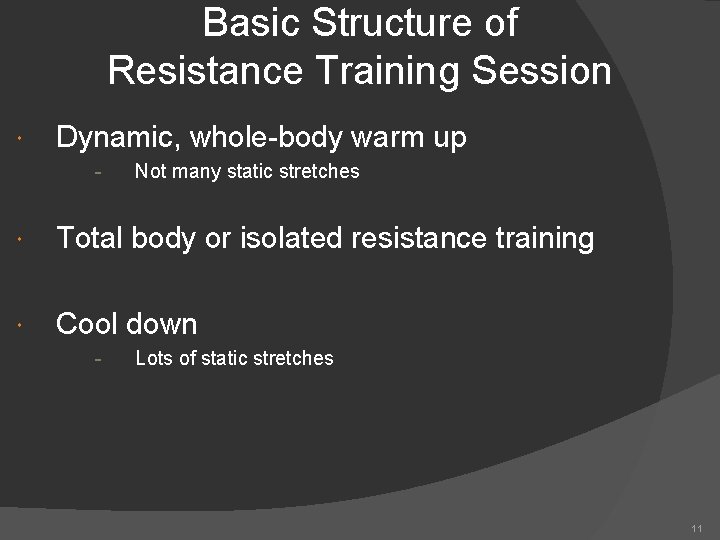 Basic Structure of Resistance Training Session Dynamic, whole-body warm up - Not many static