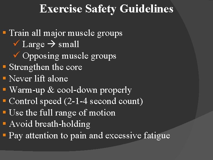 Exercise Safety Guidelines § Train all major muscle groups ü Large small ü Opposing