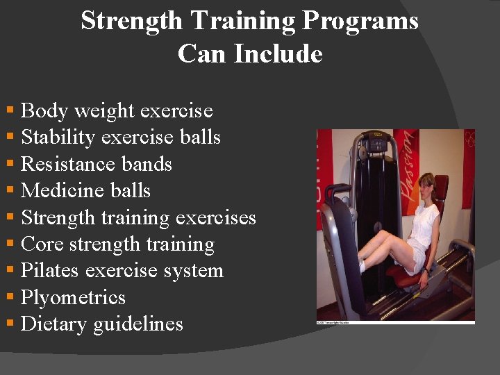 Strength Training Programs Can Include § Body weight exercise § Stability exercise balls §