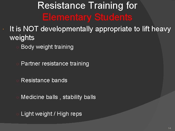Resistance Training for Elementary Students It is NOT developmentally appropriate to lift heavy weights
