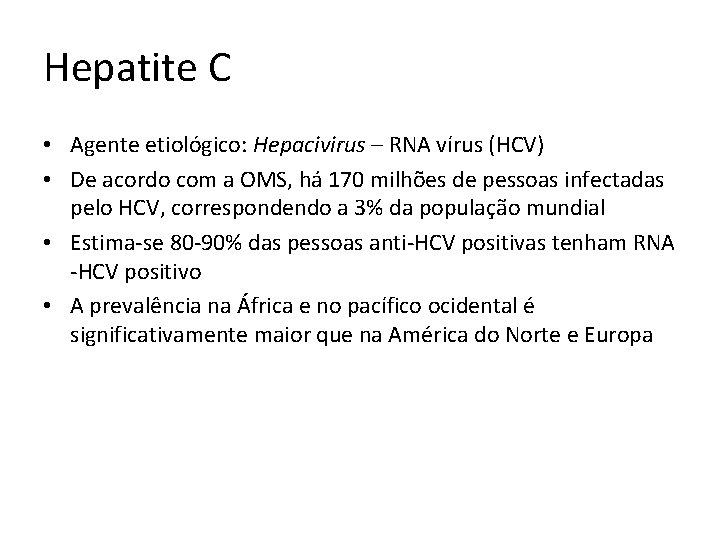 Hepatite C • Agente etiológico: Hepacivirus – RNA vírus (HCV) • De acordo com