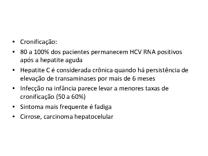  • Cronificação: • 80 a 100% dos pacientes permanecem HCV RNA positivos após