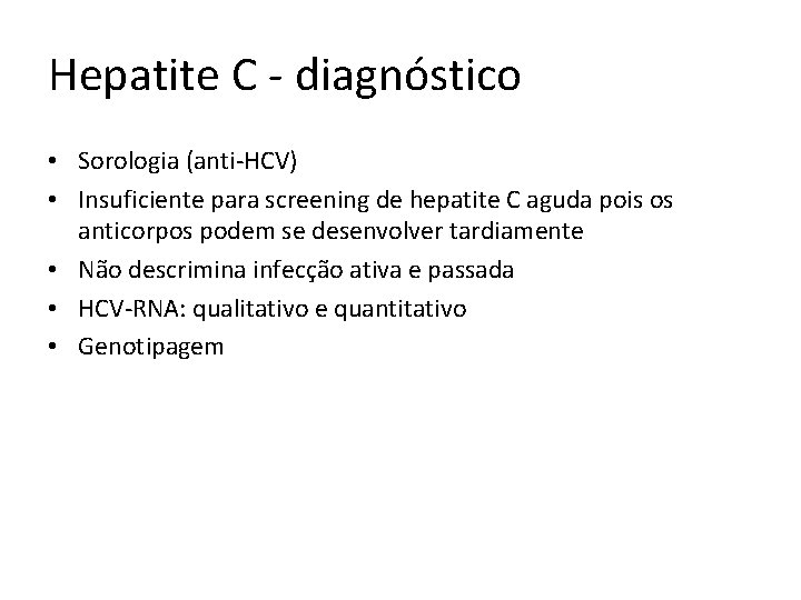 Hepatite C - diagnóstico • Sorologia (anti-HCV) • Insuficiente para screening de hepatite C