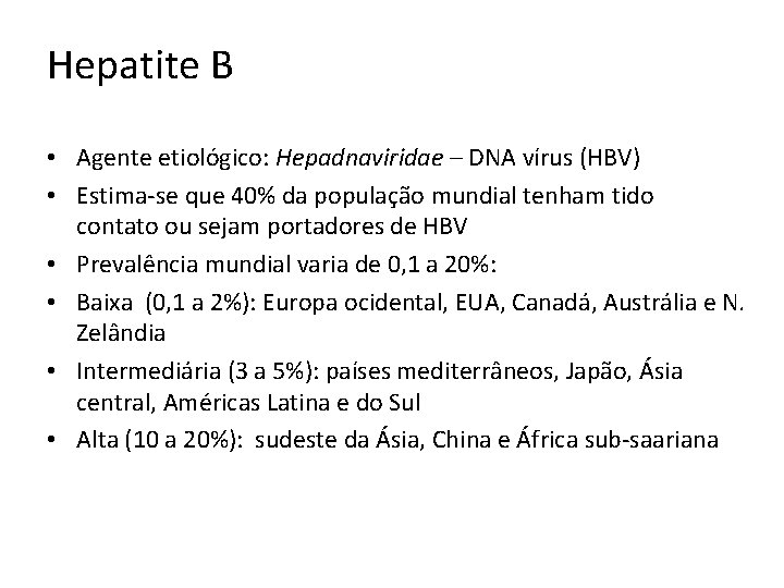 Hepatite B • Agente etiológico: Hepadnaviridae – DNA vírus (HBV) • Estima-se que 40%