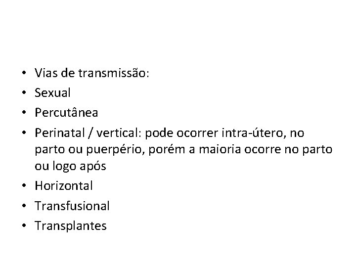 Vias de transmissão: Sexual Percutânea Perinatal / vertical: pode ocorrer intra-útero, no parto ou