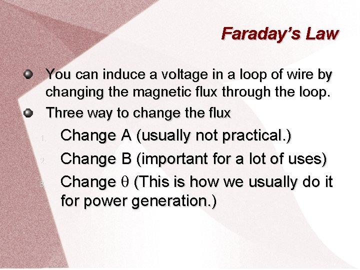 Faraday’s Law You can induce a voltage in a loop of wire by changing