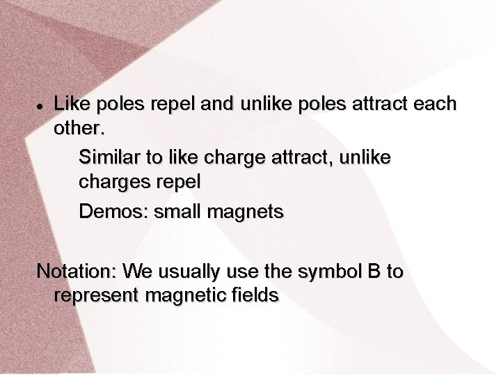  Like poles repel and unlike poles attract each other. Similar to like charge