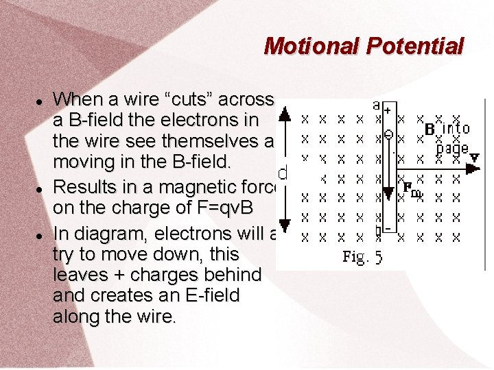 Motional Potential When a wire “cuts” across a B-field the electrons in the wire