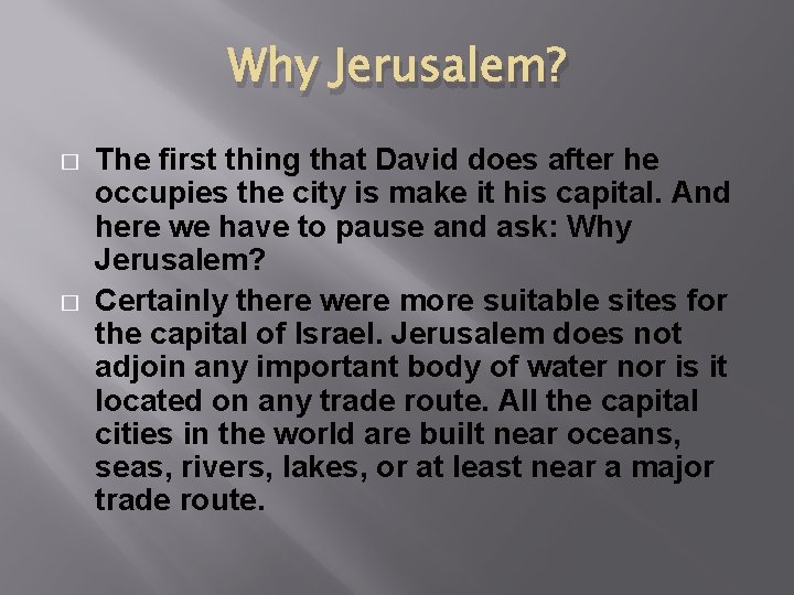 Why Jerusalem? � � The first thing that David does after he occupies the