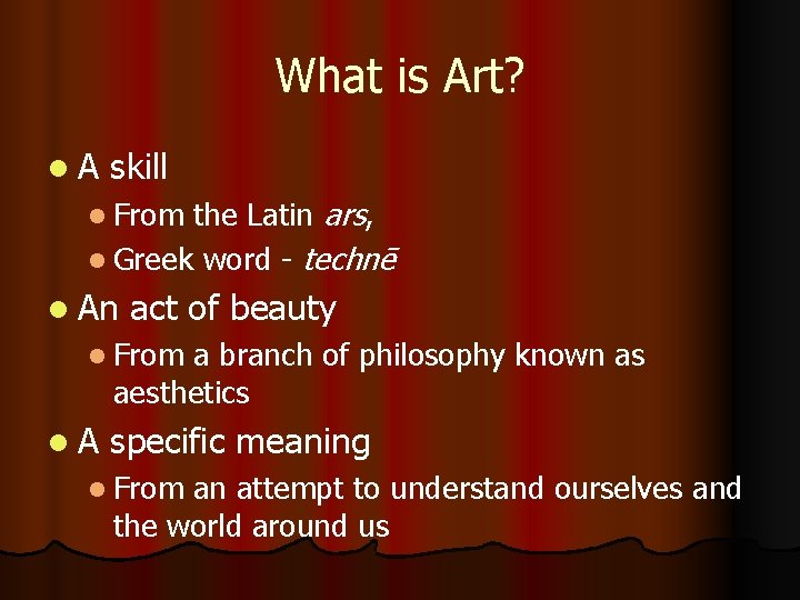 What is Art? l. A skill the Latin ars, l Greek word - technē