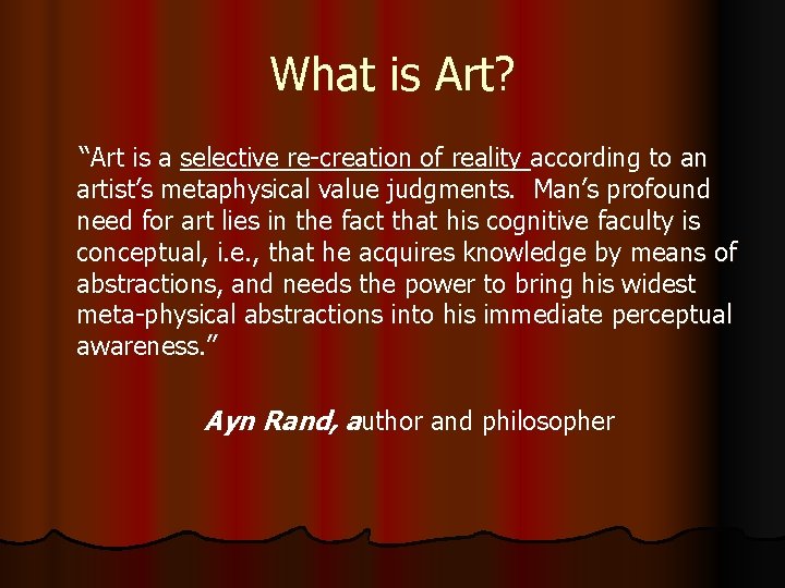 What is Art? “Art is a selective re-creation of reality according to an artist’s