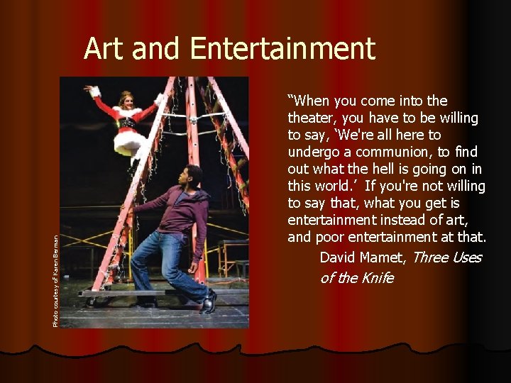 Photo courtesy of Karen Berman Art and Entertainment “When you come into theater, you