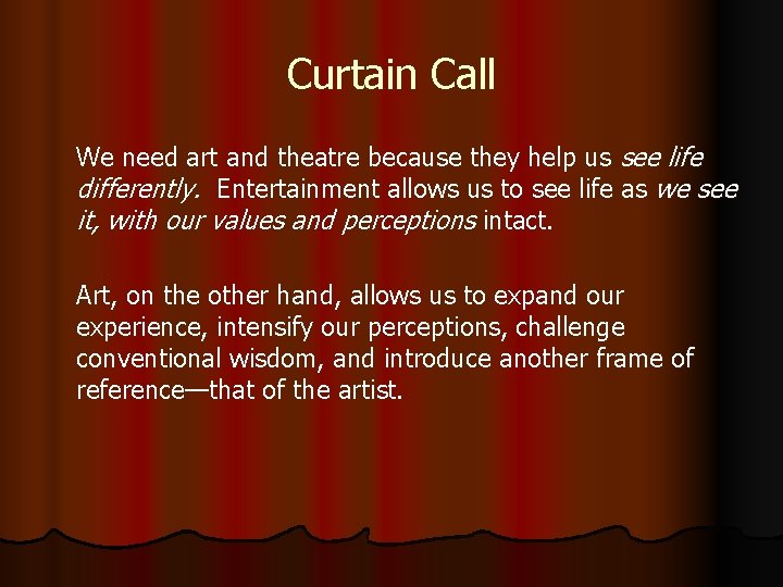 Curtain Call We need art and theatre because they help us see life differently.