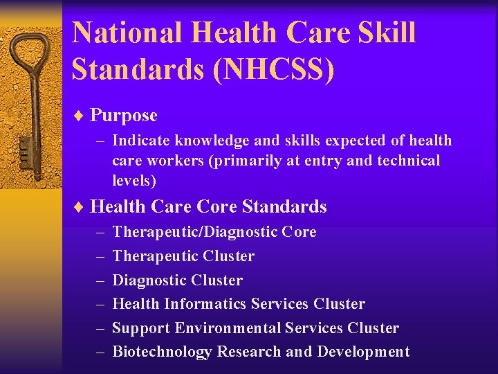 National Health Care Skill Standards (NHCSS) ¨ Purpose – Indicate knowledge and skills expected National Health Care Skill Standards (NHCSS) ¨ Purpose – Indicate knowledge and skills expected