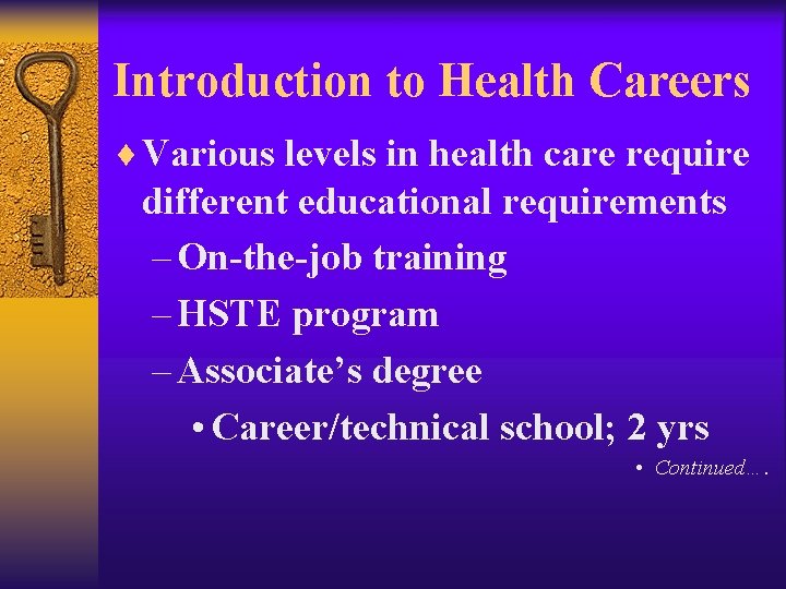Introduction to Health Careers ¨ Various levels in health care require different educational requirements Introduction to Health Careers ¨ Various levels in health care require different educational requirements