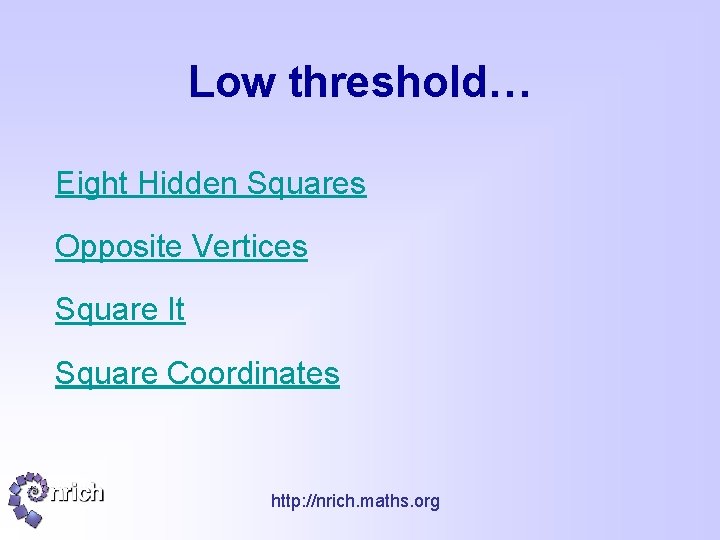 Low threshold… Eight Hidden Squares Opposite Vertices Square It Square Coordinates http: //nrich. maths.