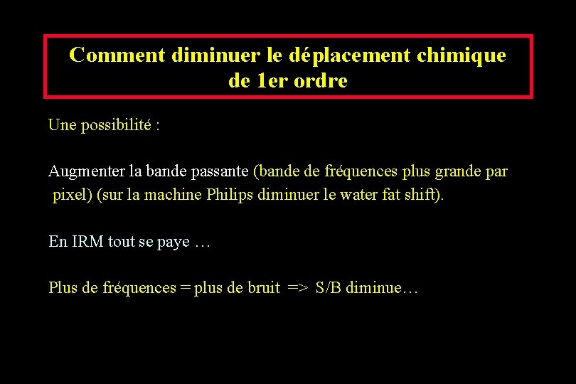 Comment diminuer le déplacement chimique de 1 er ordre Une possibilité : Augmenter la