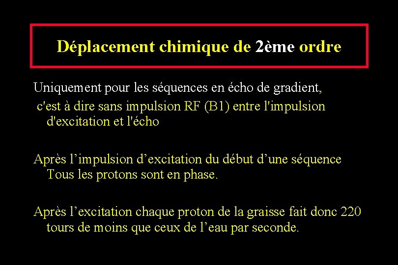 Déplacement chimique de 2ème ordre Uniquement pour les séquences en écho de gradient, c'est