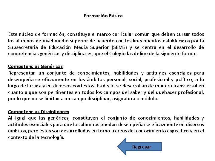 Formación Básica. Este núcleo de formación, constituye el marco curricular común que deben cursar Formación Básica. Este núcleo de formación, constituye el marco curricular común que deben cursar