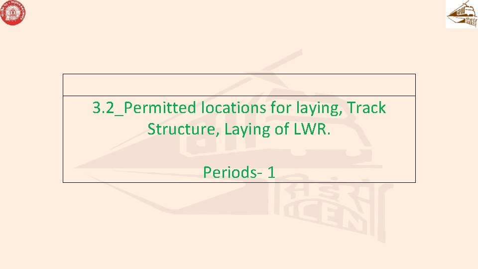 3. 2_Permitted locations for laying, Track Structure, Laying of LWR. Periods- 1 