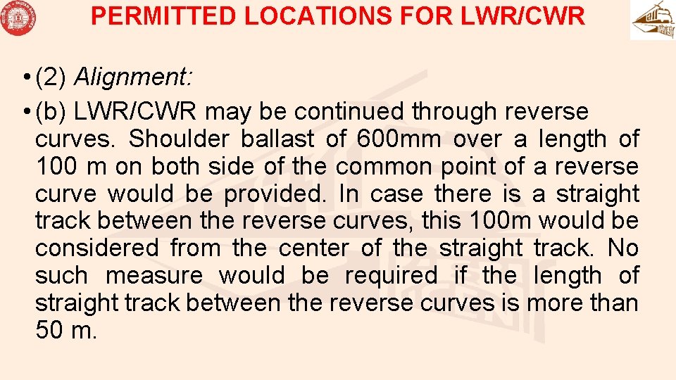 PERMITTED LOCATIONS FOR LWR/CWR • (2) Alignment: • (b) LWR/CWR may be continued through
