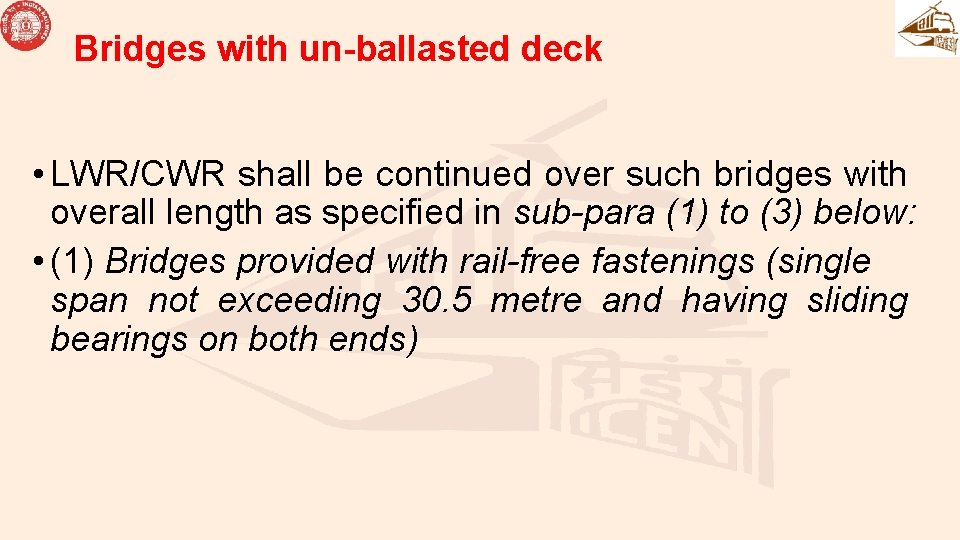 Bridges with un-ballasted deck • LWR/CWR shall be continued over such bridges with overall