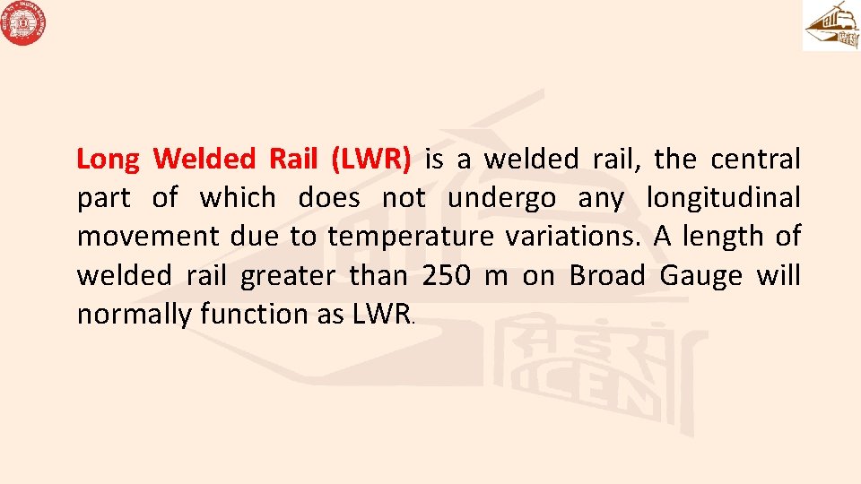 Long Welded Rail (LWR) is a welded rail, the central part of which does