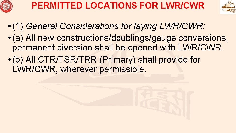 PERMITTED LOCATIONS FOR LWR/CWR • (1) General Considerations for laying LWR/CWR: • (a) All